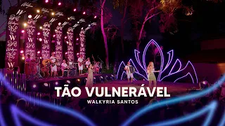 Tão Vulnerável - Walkyria Santos (DVD Walkyria Santos Única 2)