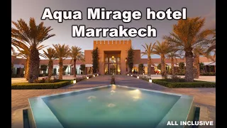 AMAZING AQUA MIRAGE HOTEL AND AQUA PARK, MARRAKECH DAY/NIGHT HOTEL WALK THROUGH