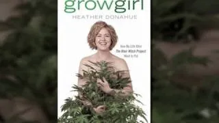 Heather Donahue on Growing Marijuana, Life After 'Blair Witch,' and the Beauty of 'Grey' Markets