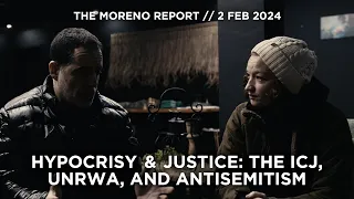 Hypocrisy & Justice: The ICJ, UNRWA, and Antisemitism // 02.02.24 THE MORENO REPORT