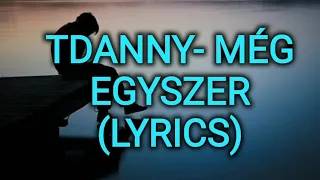 TDANNY- MÉG EGYSZER (lyrics)