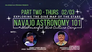 Part Two - Navajo Astronomy 101 - Avery Denny, Diné Cultural Educator for the IBP Diné Culture Camp