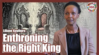 Enthroning the Right King - Liliane Kayihura