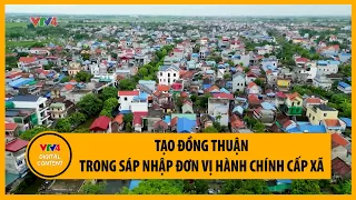 Tạo đồng thuận trong sáp nhập đơn vị hành chính cấp xã | VTV4