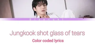 Jungkook Shot Glass Of Tears Color Coded Lyrics