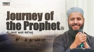 Journey of the Prophet (SAW) Al-Isra' wal-Mi'raj | Mufti Hussain Kamani