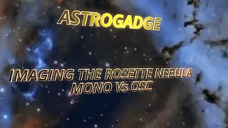 Imaging The Rosette Nebula - OSC Vs Monochrome!