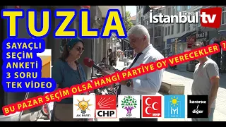 (SAYAÇLI ANKET)TUZLA HALKI BU PAZAR SEÇİM OLSA HANGİ PARTİYE OY VERECEK VE DİĞER 2 SORUNUN CEBANI