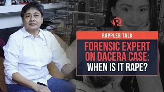 Rappler Talk: Forensic expert Raquel Fortun on Dacera case – When is it rape?