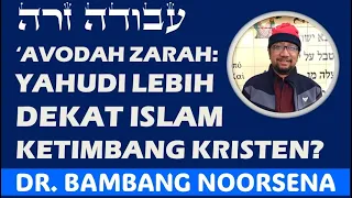 AVODAH ZARAH: YAHUDI LEBIH DEKAT DENGAN ISLAM KETIMBANG KRISTEN?