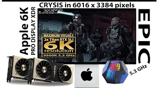 Crysis | 6K resolution | Apple Pro Display XDR | 2x Titan RTX SLI NVLink | 6016x3384 pixels