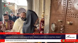Patrik Sahak II’den Kayseri Surp Krikor Lusavoriç Kilisesi’ne İnanç Gezisi | 22.03.2023