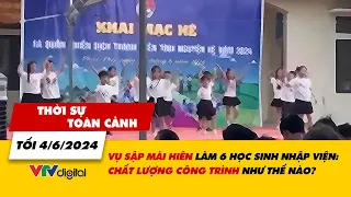 Thời sự toàn cảnh tối 4/6: Vụ sập mái hiên làm 6 em nhập viện: Chất lượng công trình như thế nào?