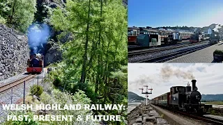 Welsh Highland Railway: Past Present and Future