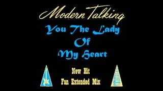 Modern Talking - You're The Lady of My Heart New Hit  Fan Extended Mix