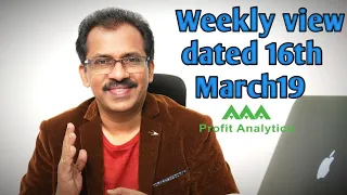 AAA Profit Analytics CEO Sajeesh Krishnans weekly market view dated16th March 2019.In Malayalam.