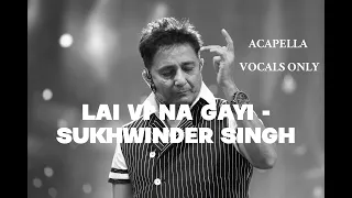 Lai Vi Na Gayi - Acapella Version Without Music (Sukhwinder Singh)