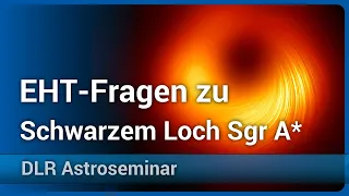 EHT: Fragen zum Schwarzen Loch Sagittarius A* • DLR Astroseminar | Heino Falcke