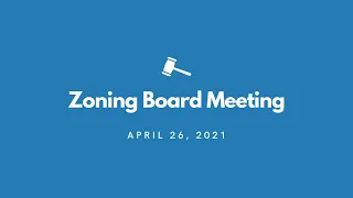 Zoning Board Meeting - April 26, 2021