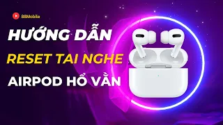 Hướng Dẫn Cách Reset Tai Nghe Airpod Hổ Vằn I 88Mobile