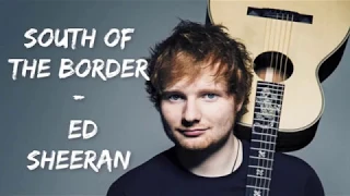 Ed Sheeran - South of the Border feat Camila Cabello [Acoustic - Lyrics]