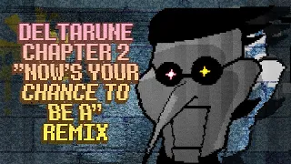 Deltarune Chapter 2 - "NOW'S YOUR CHANCE TO BE A" Remix