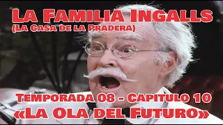 La Familia Ingalls T08-E10 - 1/6 (La Casa de la Pradera) Latino HD  «La Ola del Futuro»