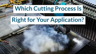 Which Cutting Process Is Right for Your Application?