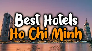 Best Hotels in Ho Chi Minh - For Families, Couples, Work Trips, Luxury & Budget