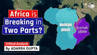 Why Africa is Splitting Up? The African Rift | UPSC Mains GS1