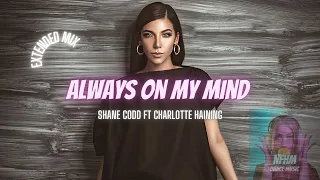 ALWAYS ON MY MIND - Shane Codd ft Charlotte Haining (Extended)