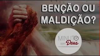 BÊNÇÃO OU MALDIÇÃO - Minuto com Deus - Mensagem cristã bíblica