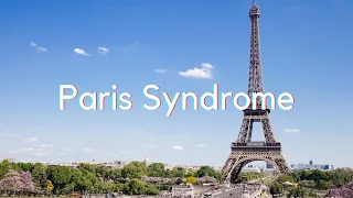 The Paris Syndrome - A Shocking Reality Behind the Dream