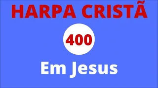 Harpa Cristã - 400 - Em Jesus - Levi - com letra