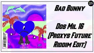 Bad Bunny - Dos Mil 16 (Proxys Future Riddim Edit)