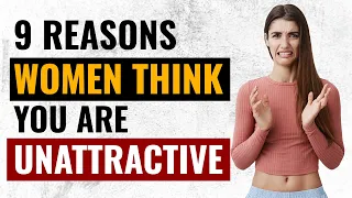 9 Reasons Modern Women Think You Are Unattractive | Dating Advice For Men