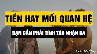 Khi Chưa Có Tiền Hay Mối Quan Hệ Chất Lượng? Bạn cần phải tỉnh táo nhận ra | Radio Đời Sống