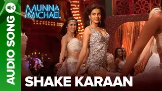 Shake Karaan - Full Audio Song | Munna Michael | Tiger Shroff, Nawazuddin Siddiqui & Nidhhi Agerwal