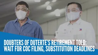 Doubters of Duterte’s retirement told: Wait for COC filing, substitution deadlines