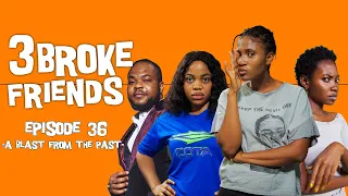 3 Broke Friends - (Episode 36)