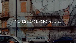 Alejandro Sanz - No es lo mismo [letra]