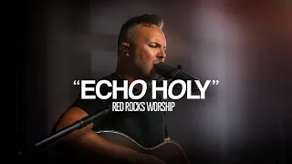 Red Rocks Worship - Echo Holy | Exclusive Performance