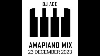 AMAPIANO 2023 MIX | 23 DECEMBER | DJ Ace ♠️