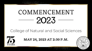 College of Natural and Social Sciences Ceremony - 2:30 p.m.