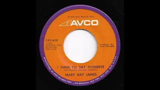 Mary Kay James - I Think I'll Say Goodbye