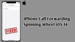 iPhone Call Forwarding Spinning Wheel in iOS 14.5.2 [Fixed]