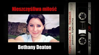 Nieszczęśliwa miłość Bethany Deaton podcast || Kryminalnie Na Taśmach