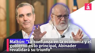 Malkún: “La confianza en la economía y el gobierno es lo principal, Abinader revalidará su triunfo”