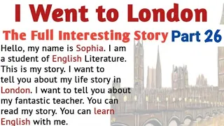 Learn English Through Stories | English Story :  I go to London part 26