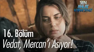 Vedat, Mercan'ı asıyor - Sen Anlat Karadeniz 16. Bölüm